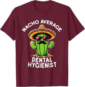 Nacho Average Dental Hygienist Dentistry Dental Hygiene T-Shirt - T-Shirt | Maroon