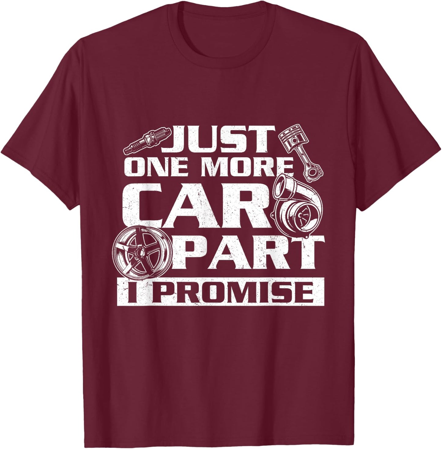 Just One More Car Part I Promise - Car Guy Auto Mechanic T-Shirt - T-Shirt | Maroon