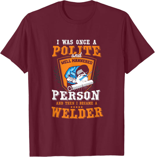 Funny Once A Polite Person I Became A Welder T-Shirt - T-Shirt | Maroon
