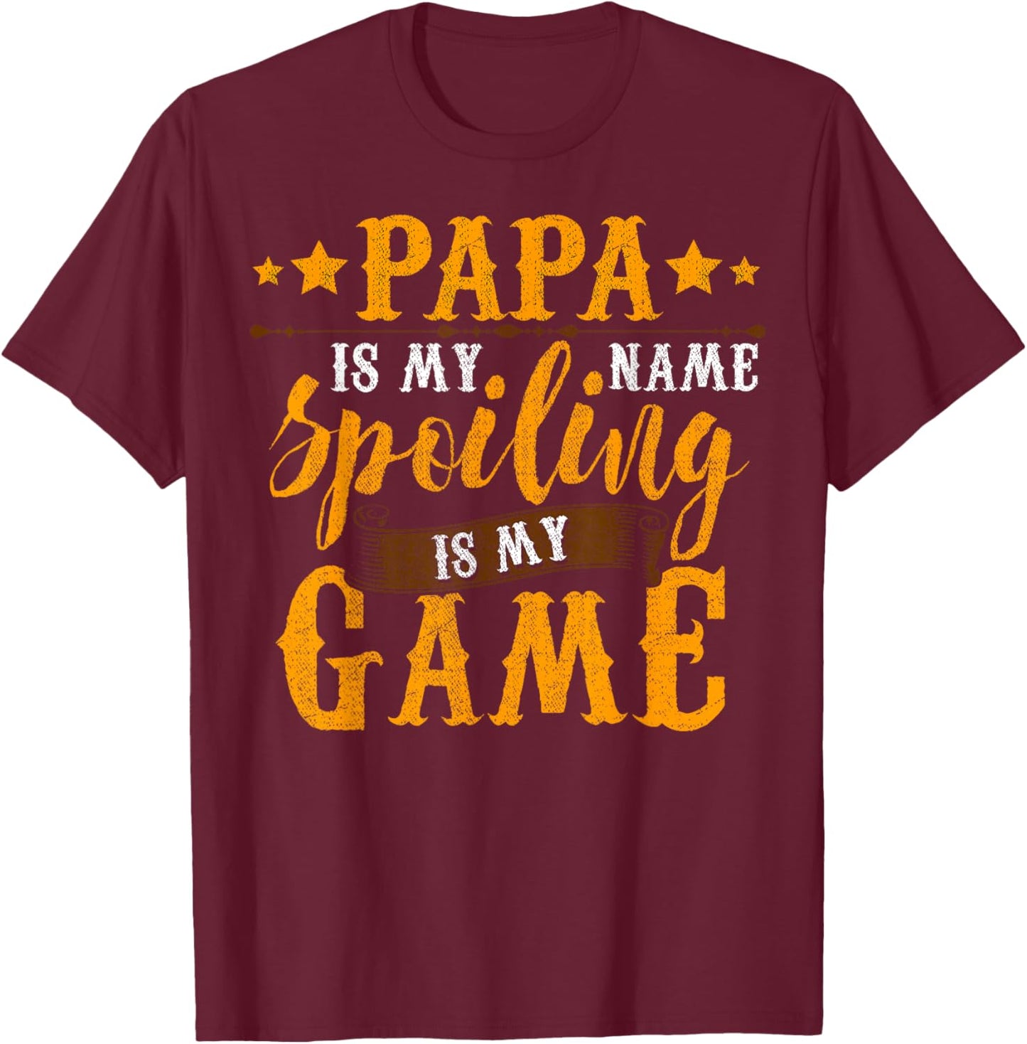 Papa Is My Name Spoiling Is My Game Shirt Fathers Day T-Shirt - T-Shirt | Maroon