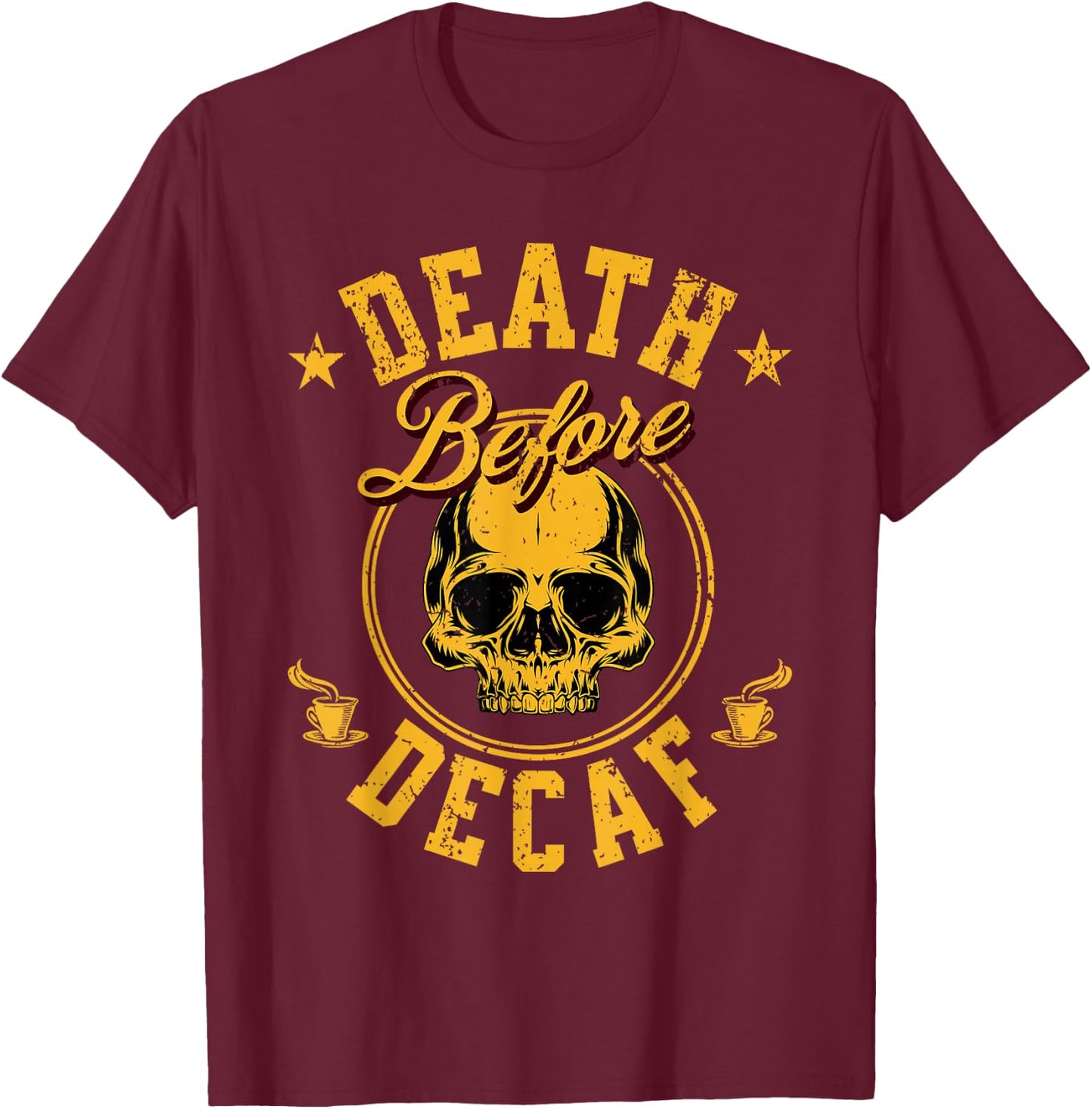 Death Before Decaf Coffee T-Shirt - T-Shirt | Maroon