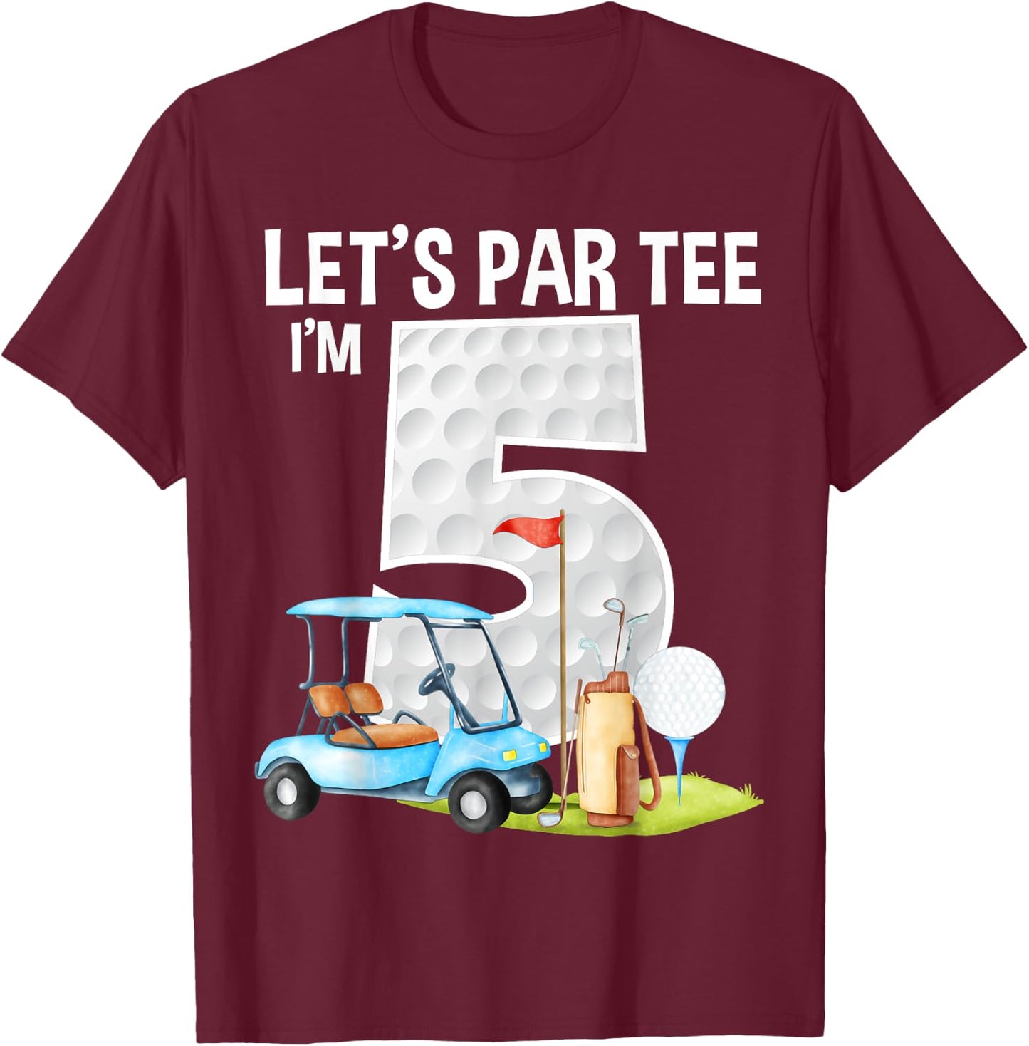Let's Par I'm 5 5th Birthday Party Golf Birthday Golfer T-Shirt - T-Shirt | Maroon