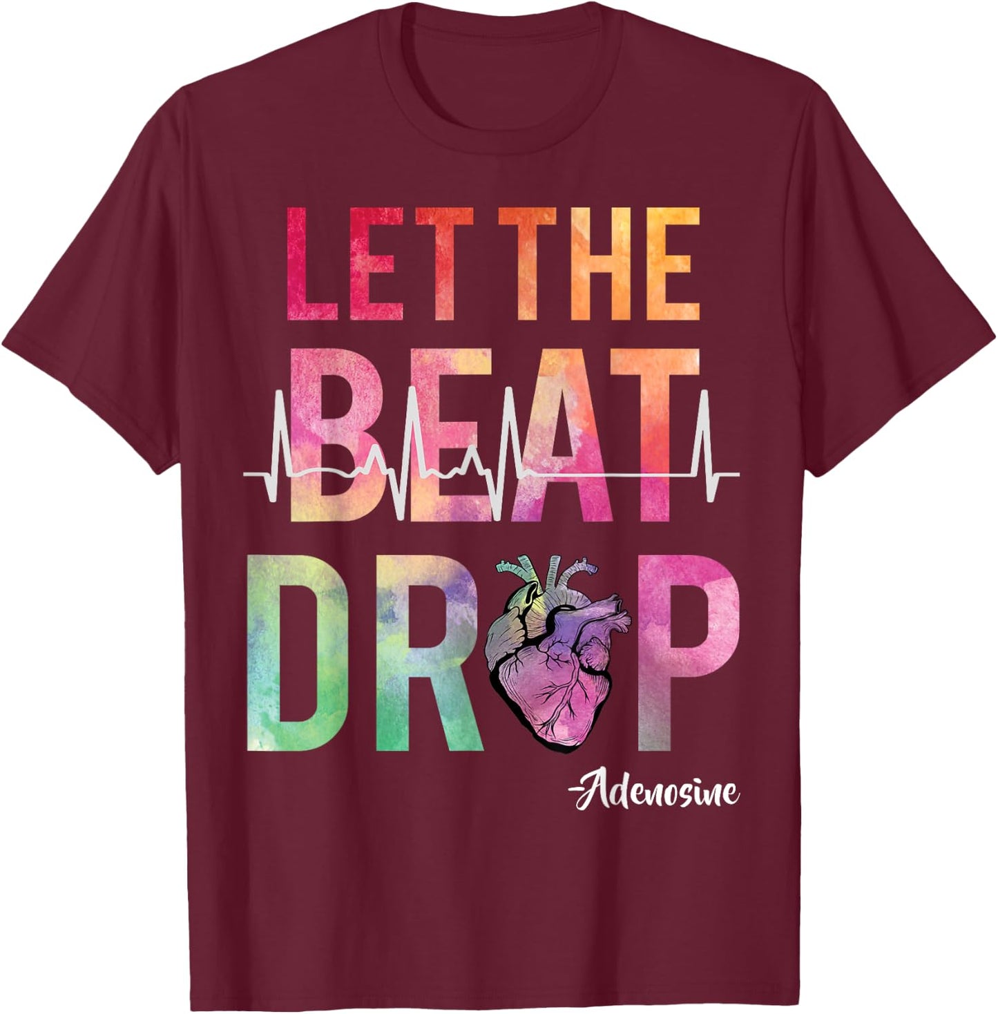 Let The Beat Drop Adenosine Funny ICU Nurse Saying Nursing T-Shirt - T-Shirt | Maroon
