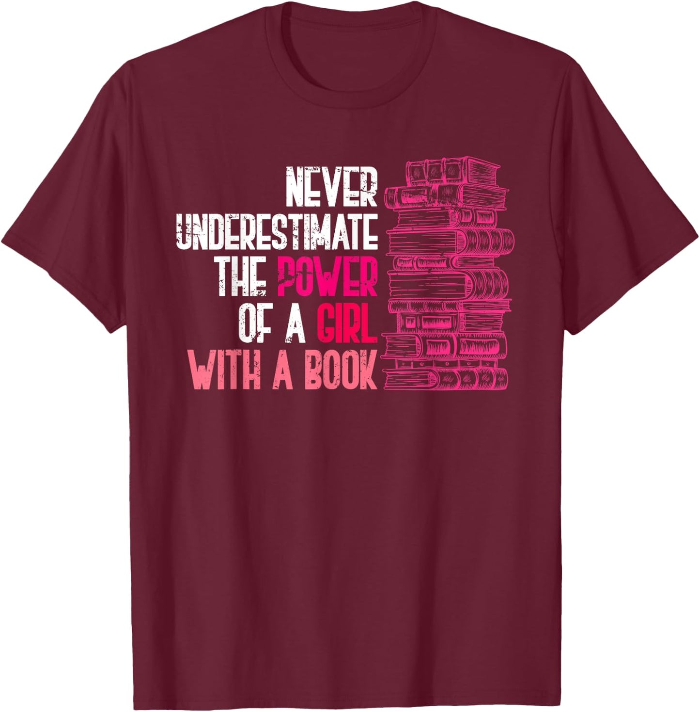 Never Underestimate the Power of a Girl with a Book Reading T-Shirt - T-Shirt | Maroon