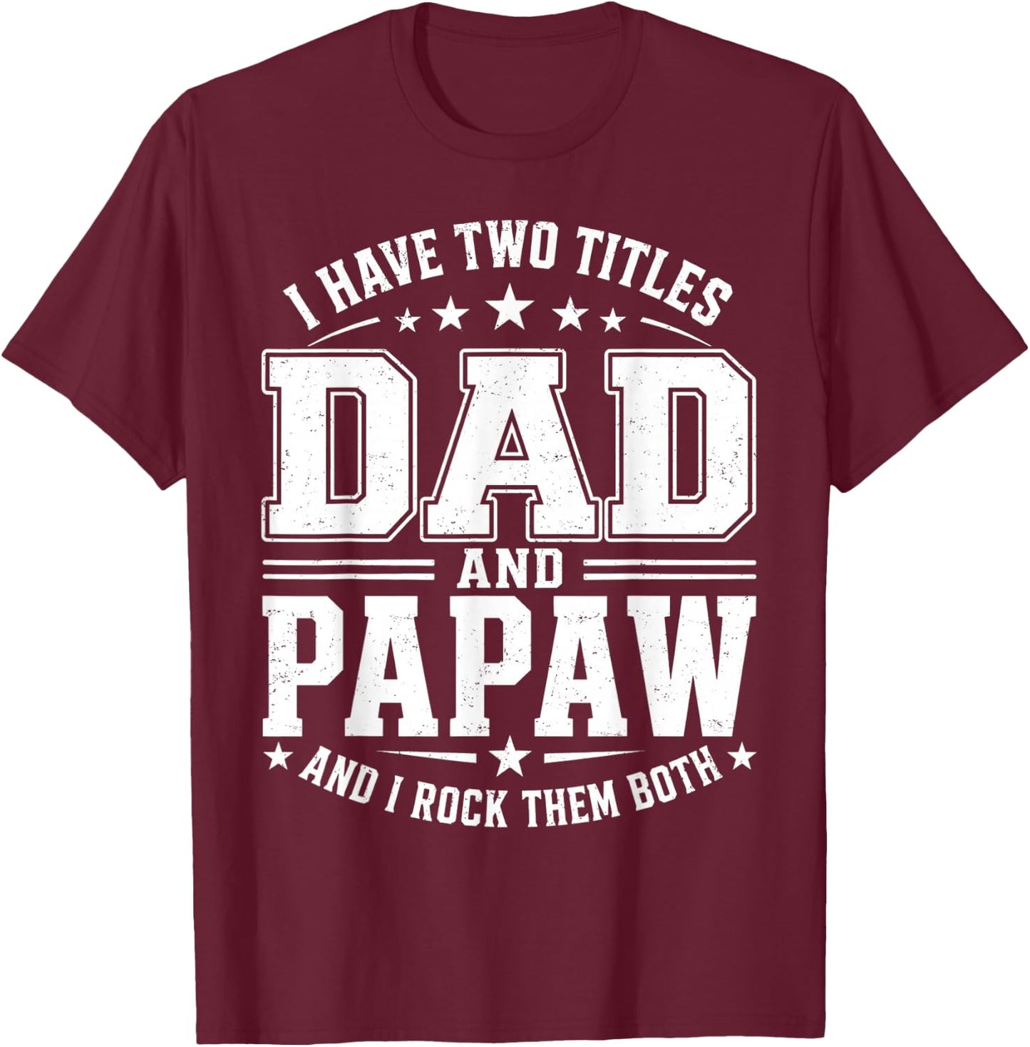 I Have Two Titles Dad and Papaw Vintage Fathers Day T-Shirt - T-Shirt | Maroon