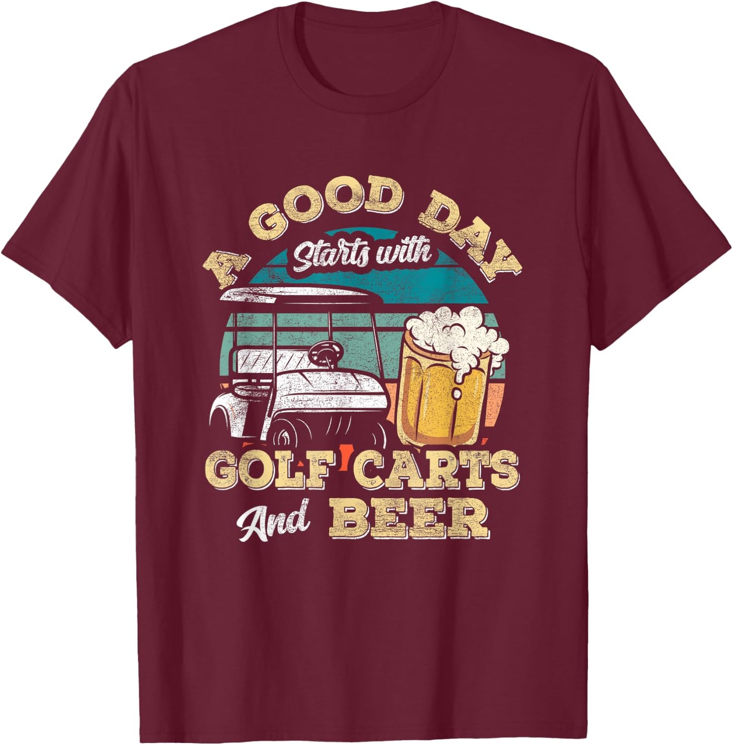 A Good Day Starts With Golf Carts And Beer Funny Golfing T-Shirt - T-Shirt | Maroon