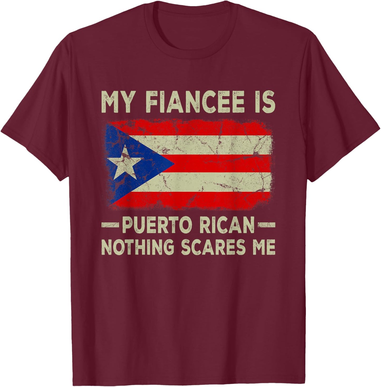 My Fiancee is Puerto Rican Nothing Scares Me Funny Fiance T-Shirt - T-Shirt | Maroon