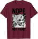 Marilyn Monroe Nope Not Today T-Shirt - T-Shirt | Maroon
