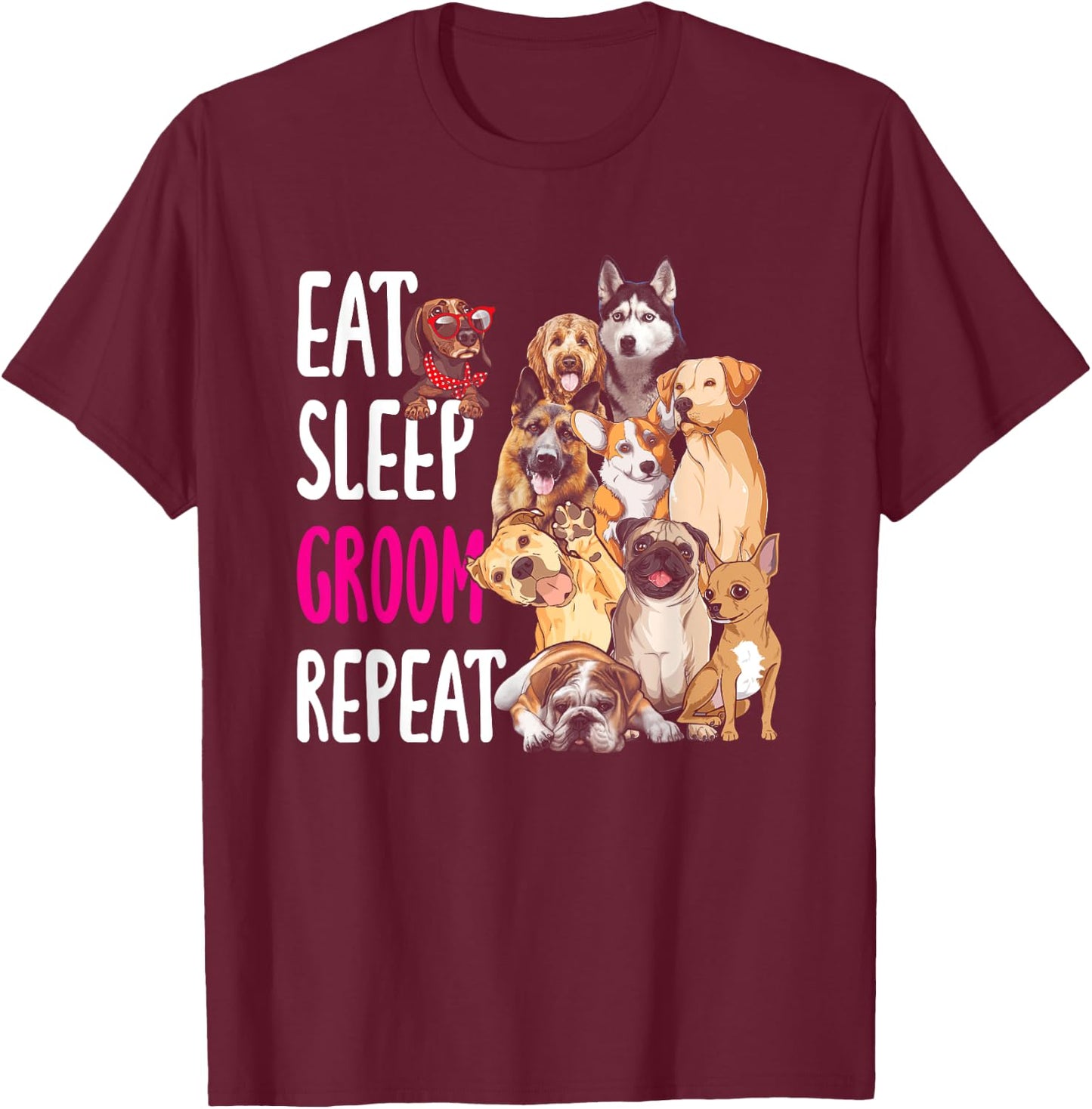 Dog Grooming Groomer Eat Sleep Groom Repeat Men Women Girls Kids T-Shirt - T-Shirt | Maroon