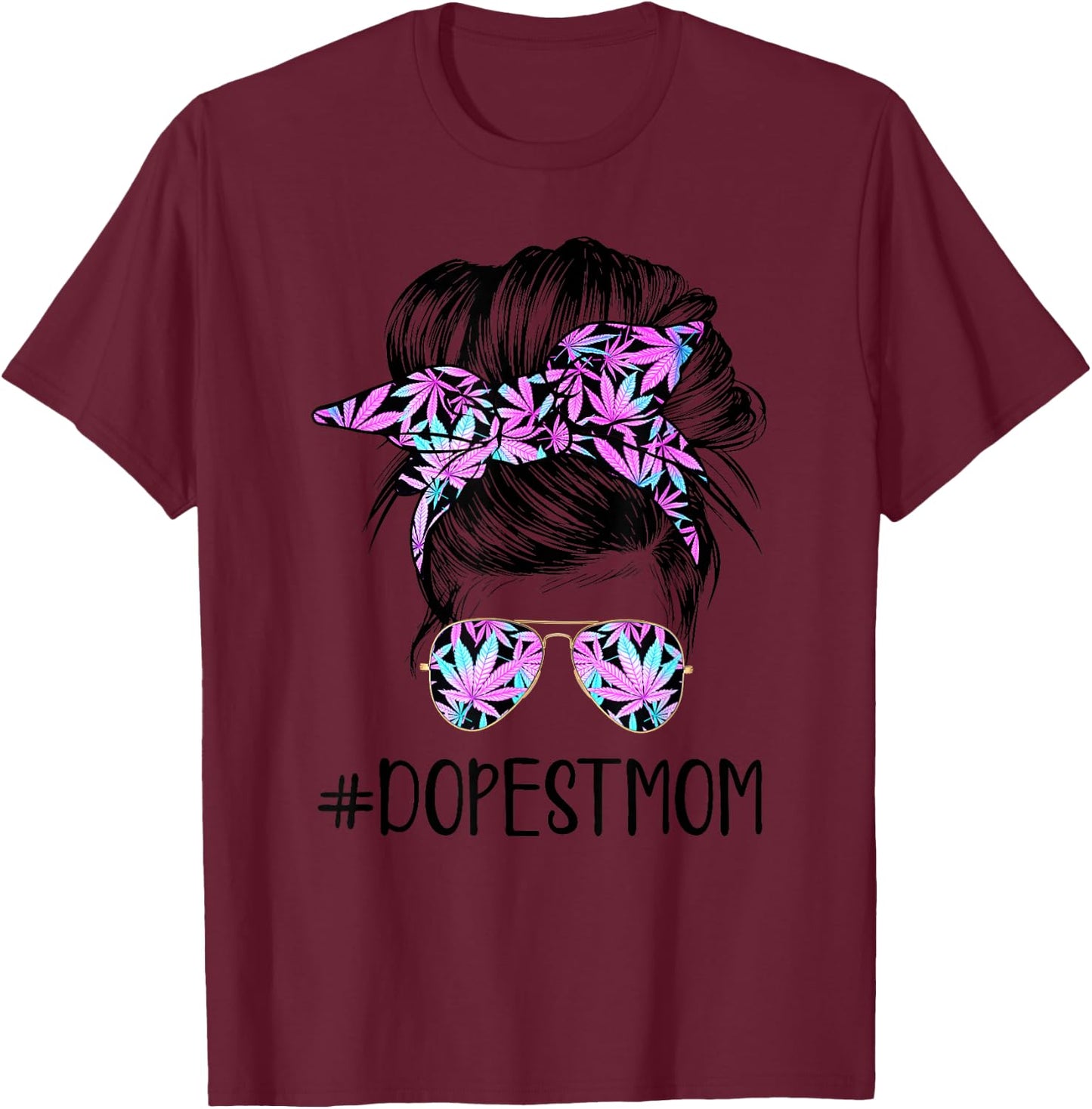 Dope Mom Classy World's Dopest Mom Messy Bun Weed Leaf T-Shirt - T-Shirt | Maroon