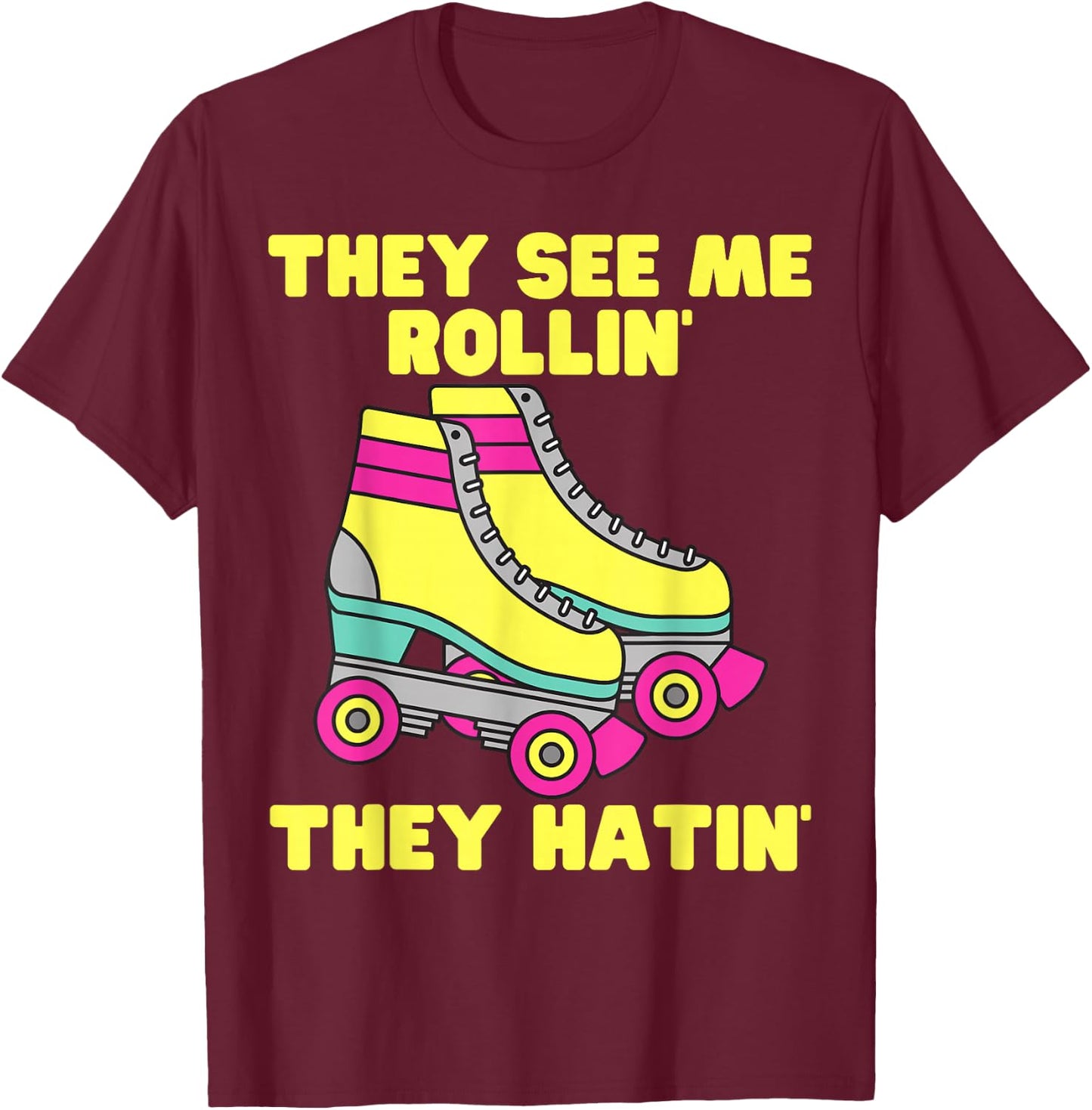 They See Me Rollin They Hatin Roller Skate Funny Skating T-Shirt - T-Shirt | Maroon