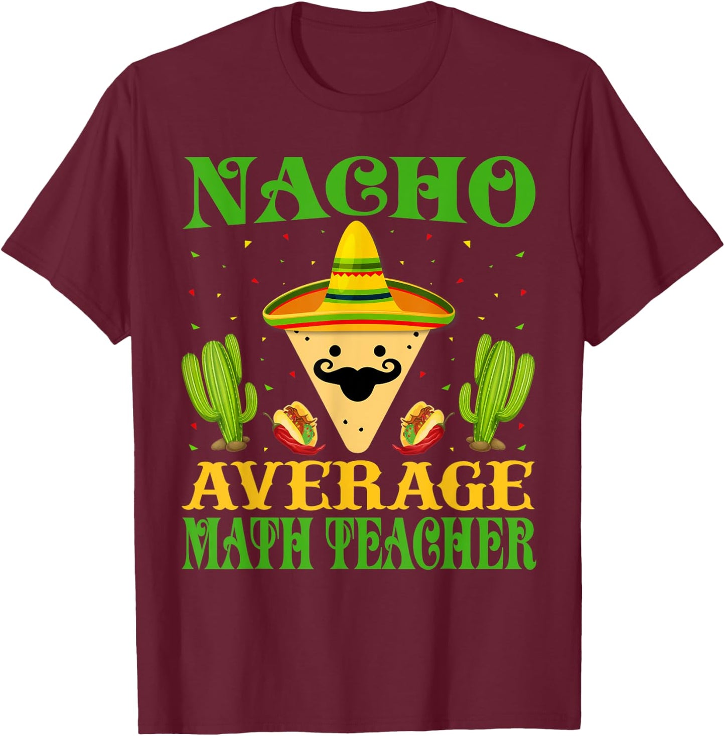 Nacho Average Math Teacher Mexican Cinco de Mayo T-Shirt - T-Shirt | Maroon