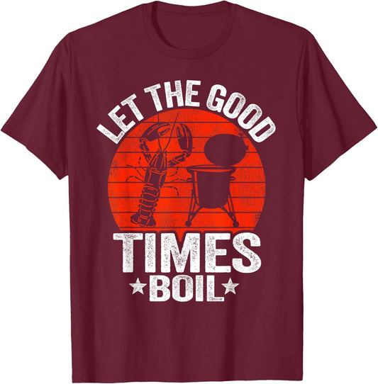 Let The Good Times Boil Cajun Crayfish Party Funny Crawfish T-Shirt - T-Shirt | Maroon