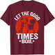 Let The Good Times Boil Cajun Crayfish Party Funny Crawfish T-Shirt - T-Shirt | Maroon