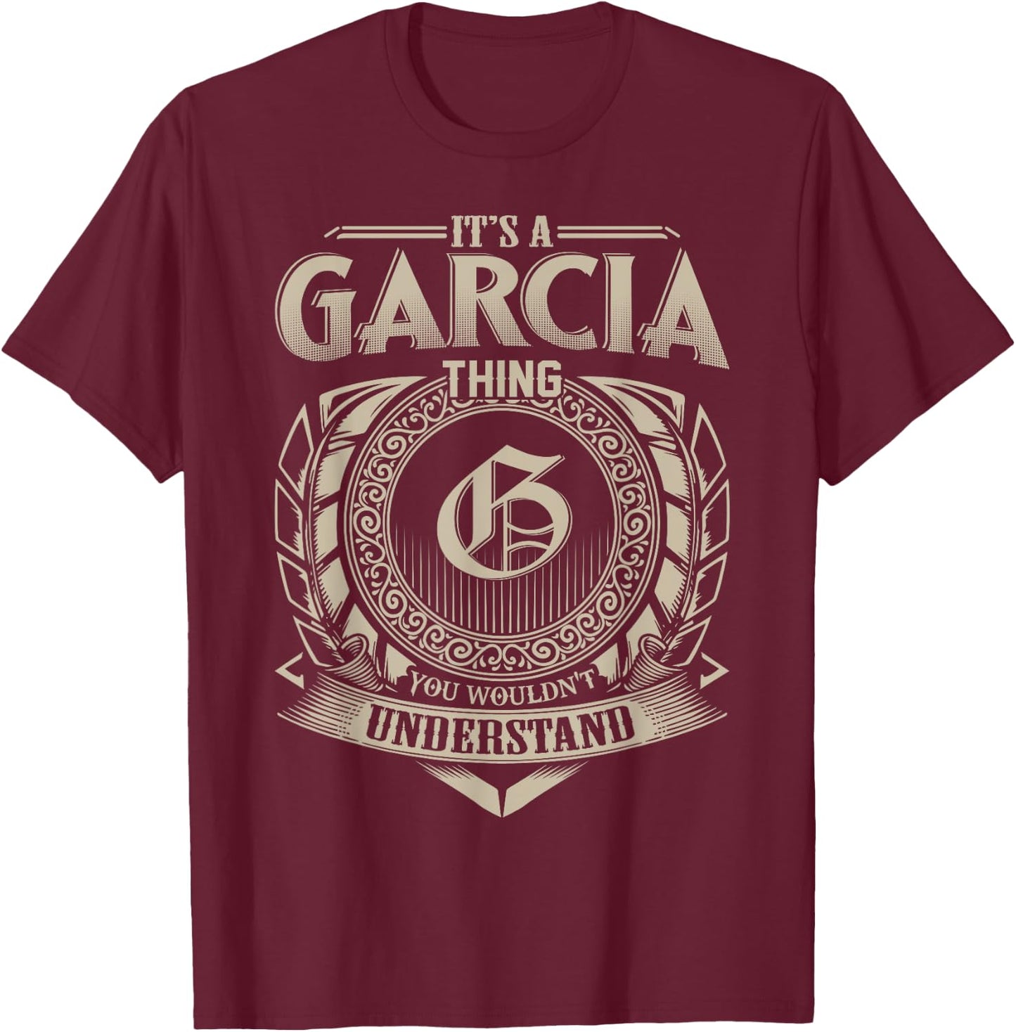 It's A GARCIA Thing You Wouldn't Understand Name Vintage T-Shirt - T-Shirt | Maroon