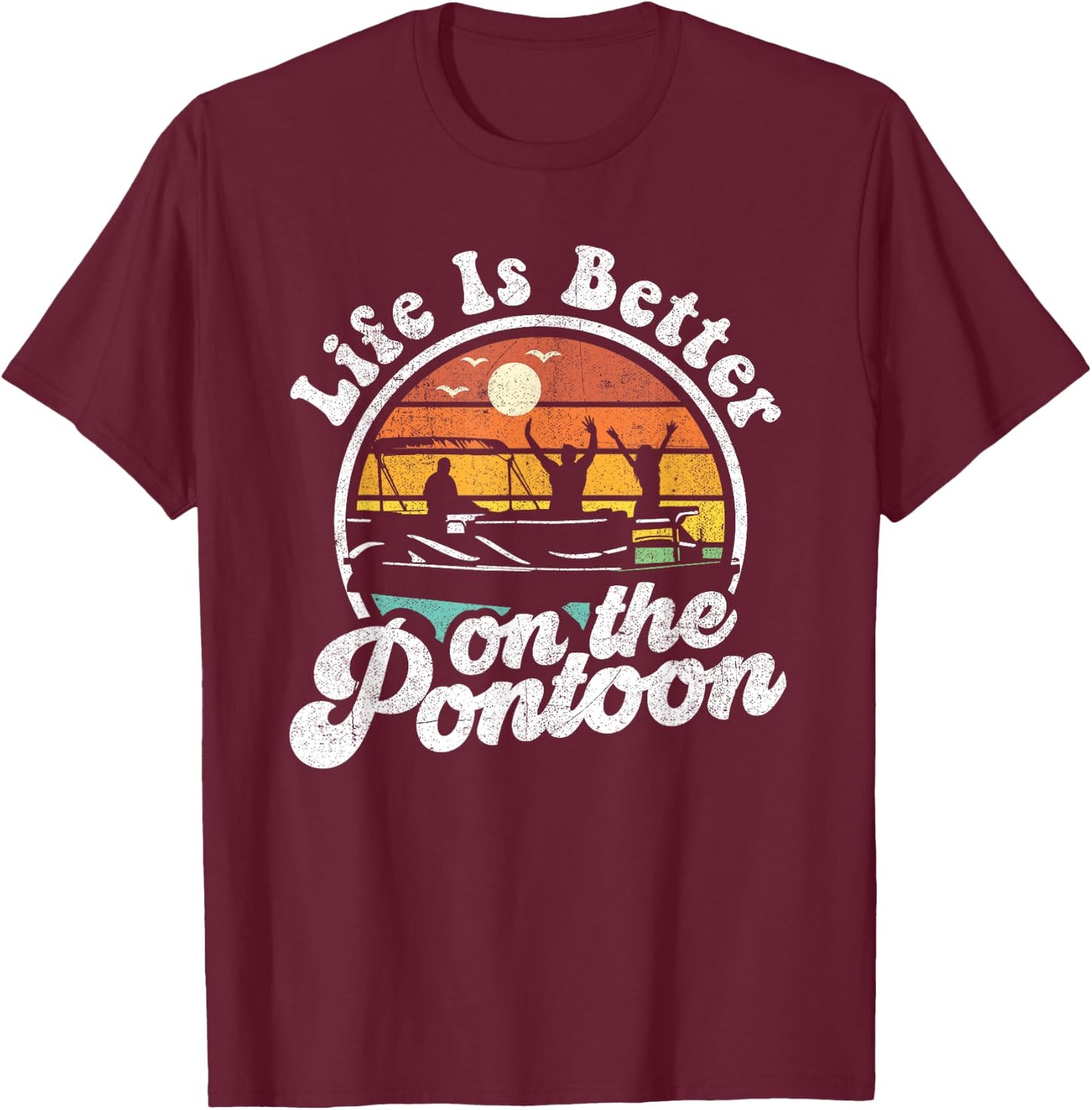 Life Is Better On The Pontoon Boat Funny Boating Lake Gift T-Shirt - T-Shirt | Maroon