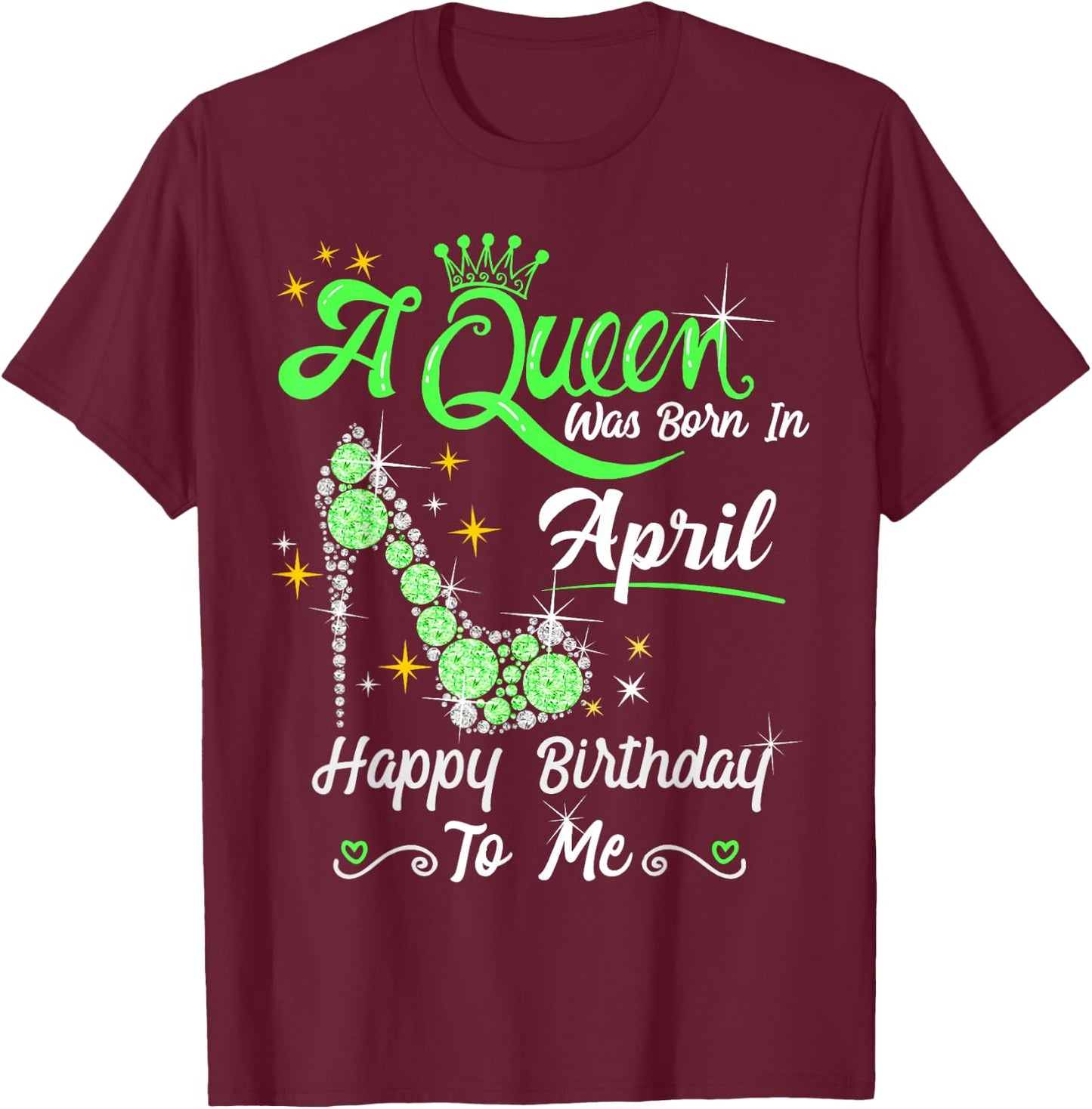 A Queen was Born in April Happy Birthday To Me High Heel T-Shirt - T-Shirt | Maroon