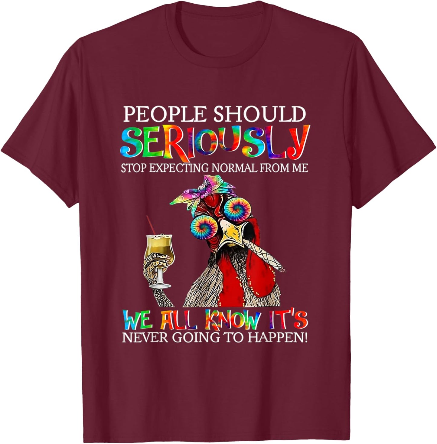 Chicken People Should Seriously Stop Expecting Normal From M T-Shirt - T-Shirt | Maroon