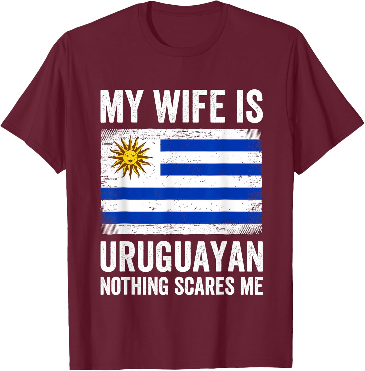 My Wife Is Uruguayan Nothing Scares Me Uruguay T-Shirt - T-Shirt | Maroon