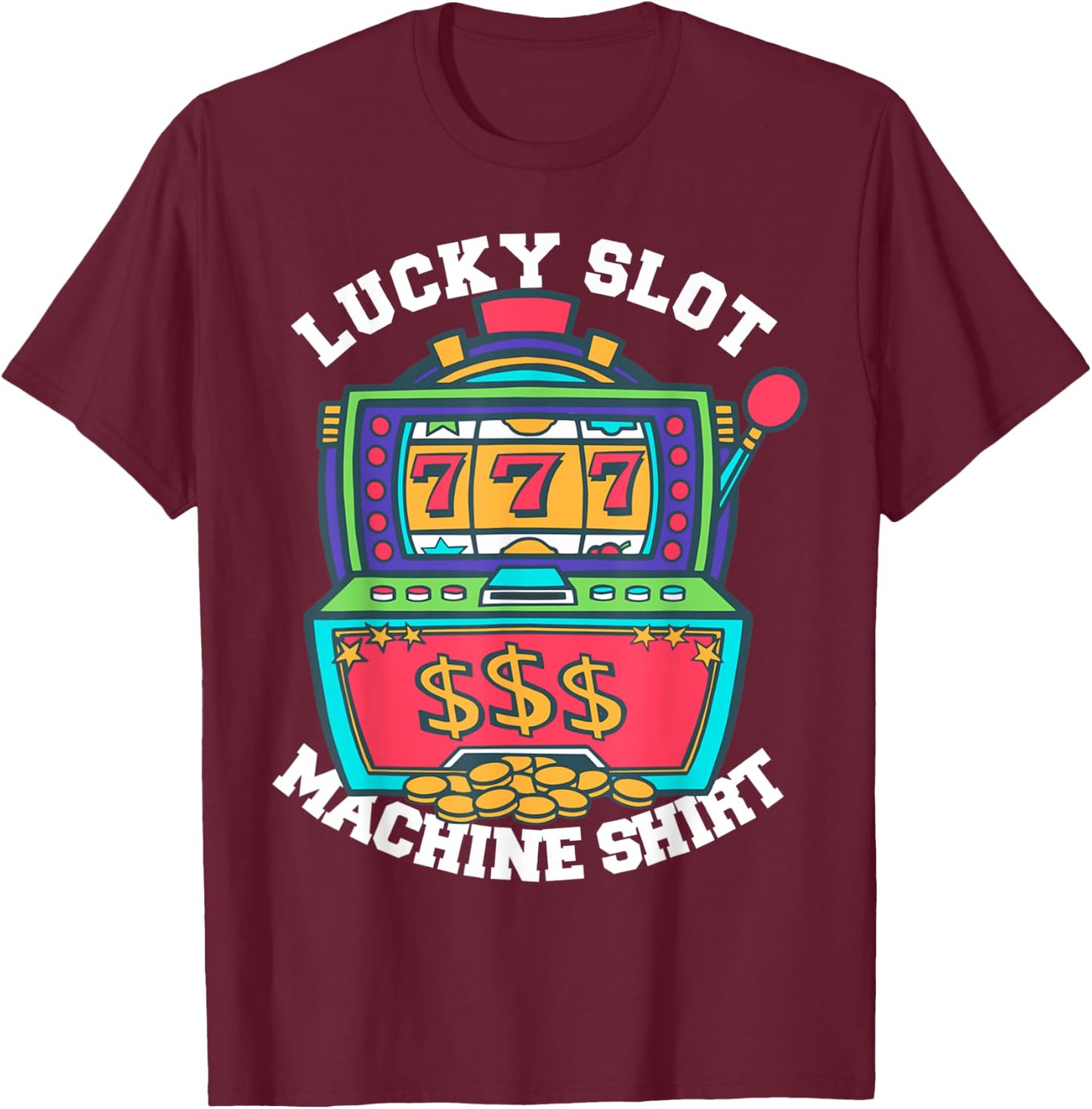Lucky Slot Machine Casino Las Vegas Gambling T-Shirt - T-Shirt | Maroon