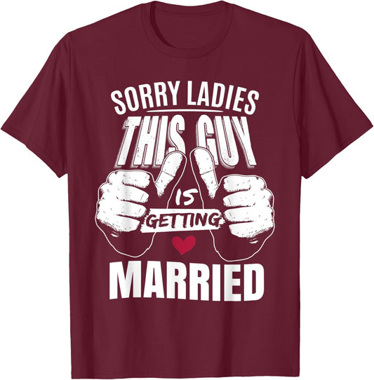 Sorry Ladies This Guy Is Getting Married | Funny Groom T-Shirt - T-Shirt | Maroon