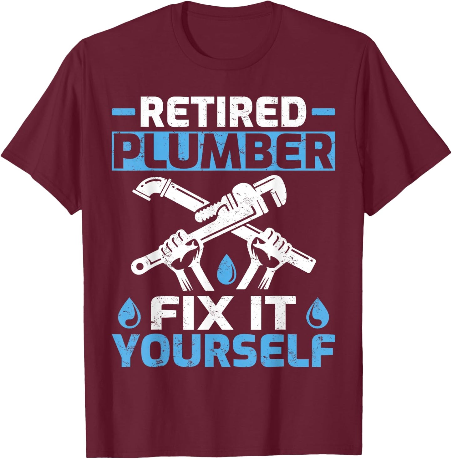 Retired Plumber Fix It Yourself Funny Retirement T-Shirt - T-Shirt | Maroon