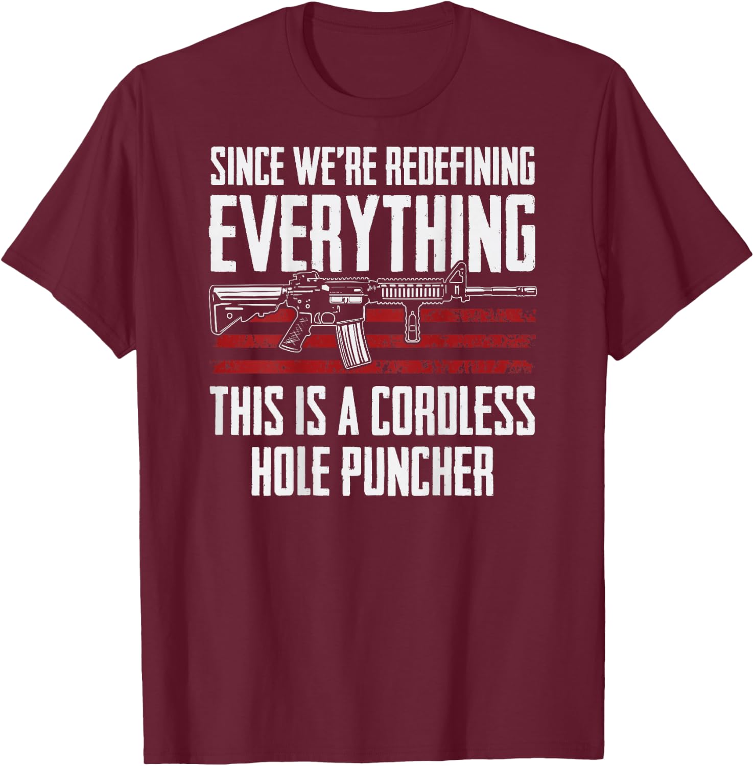 Since We're Redefining Everything - AR15 Gun Rights -ON BACK T-Shirt - T-Shirt | Maroon