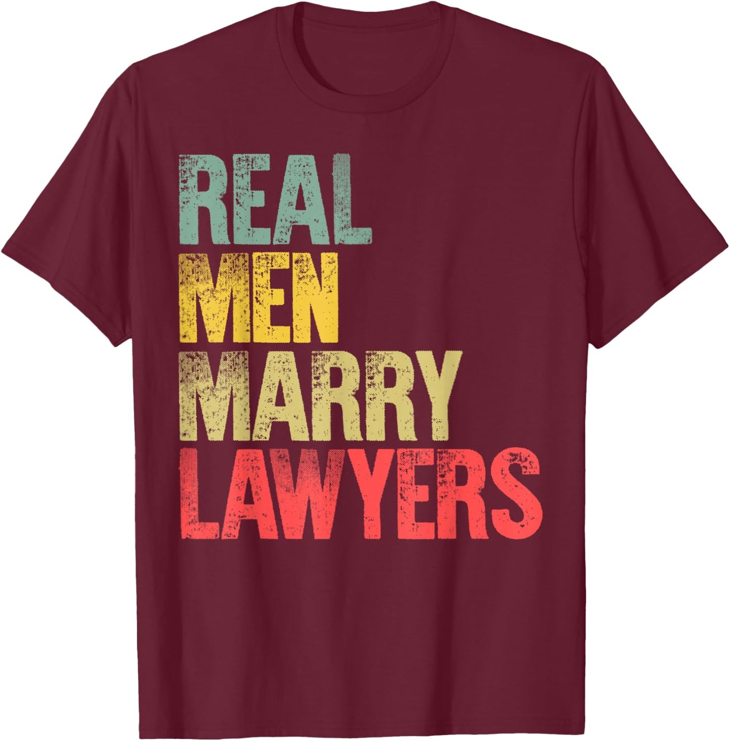 Funny Marriage Shirt Real Men Marry Lawyers Groom Gift T-Shirt - T-Shirt | Maroon