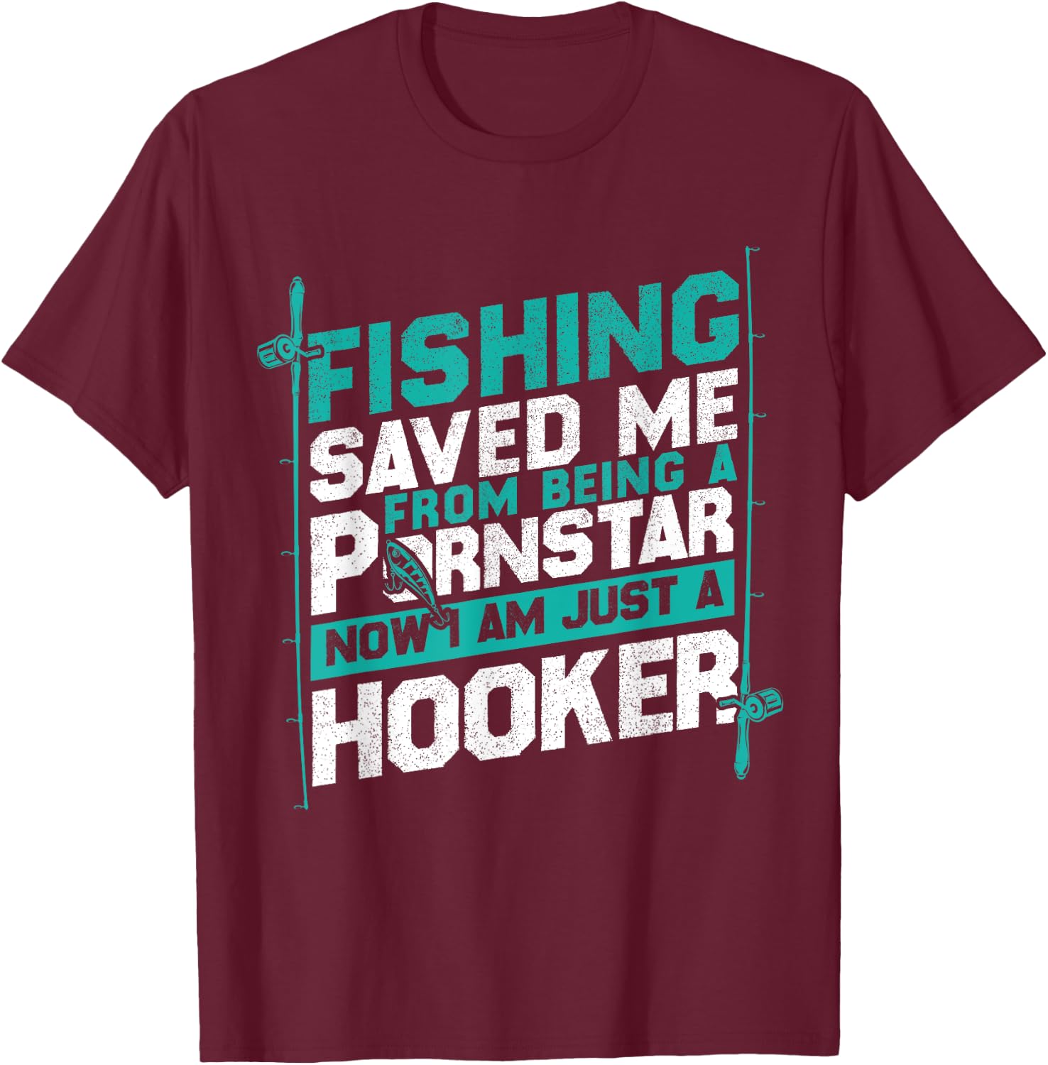 Fishing Saved Me From Being A Pornstar Fishing T-Shirt - T-Shirt | Maroon