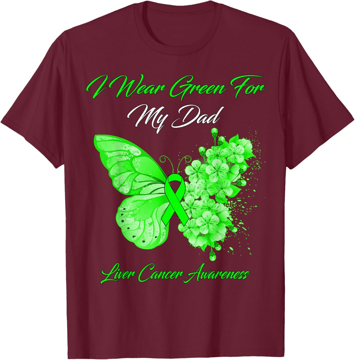 Butterfly I Wear Green For My Dad Liver Cancer Awareness T-Shirt - T-Shirt | Maroon