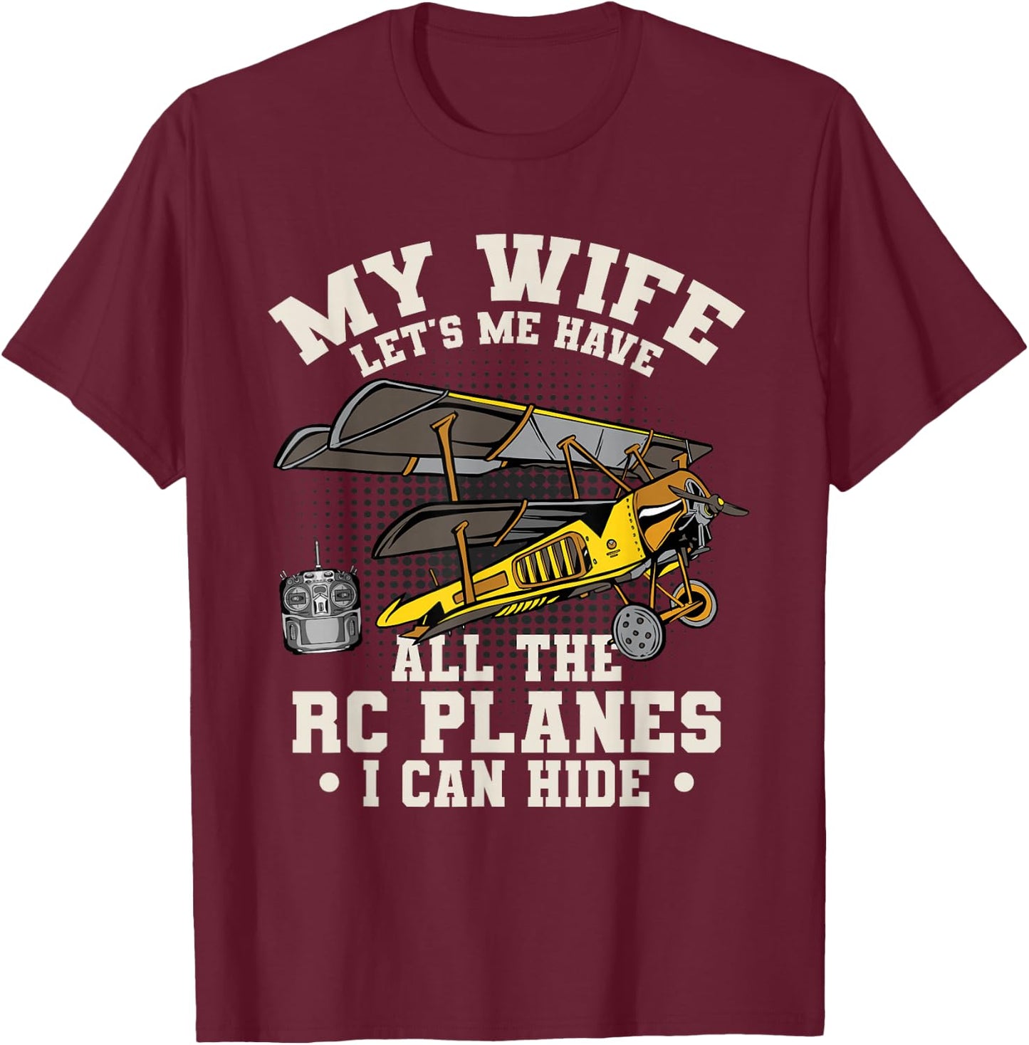 Funny My Wife Let's Me Have All The RC Planes Aircraft T-Shirt - T-Shirt | Maroon