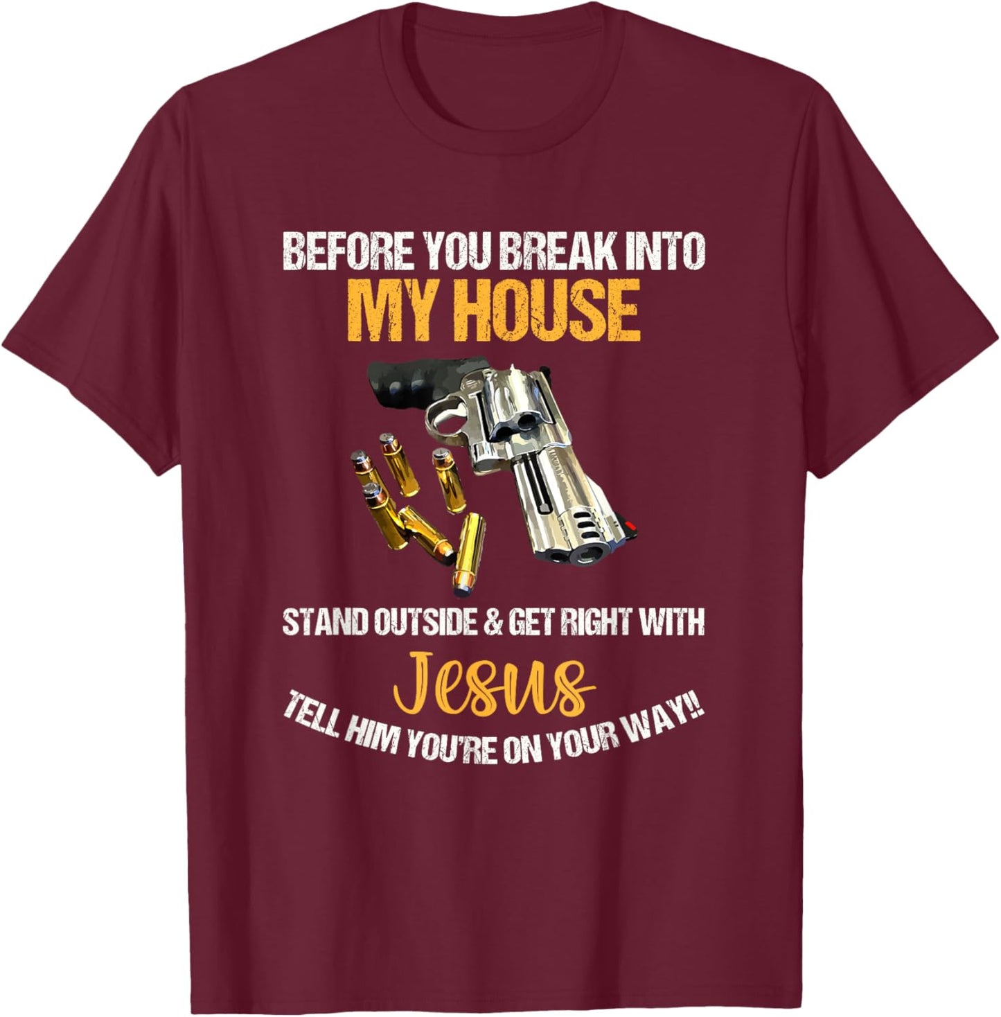 Before You Break Into My House Stand Outside And Get Right T-Shirt - T-Shirt | Maroon