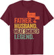 Father Husband Meat Smoker Legend Grilling Dad Meat Smoking T-Shirt - T-Shirt | Maroon