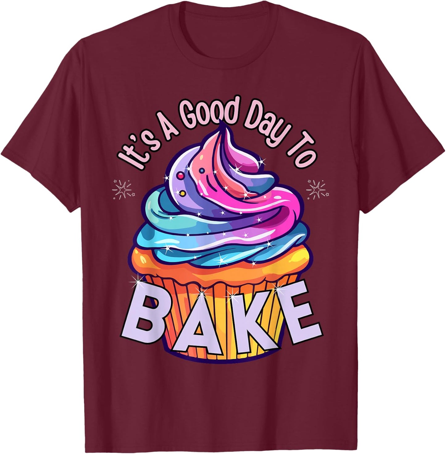 It's A Good Day To Bake - Cute Cupcake Baker T-Shirt - T-Shirt | Maroon