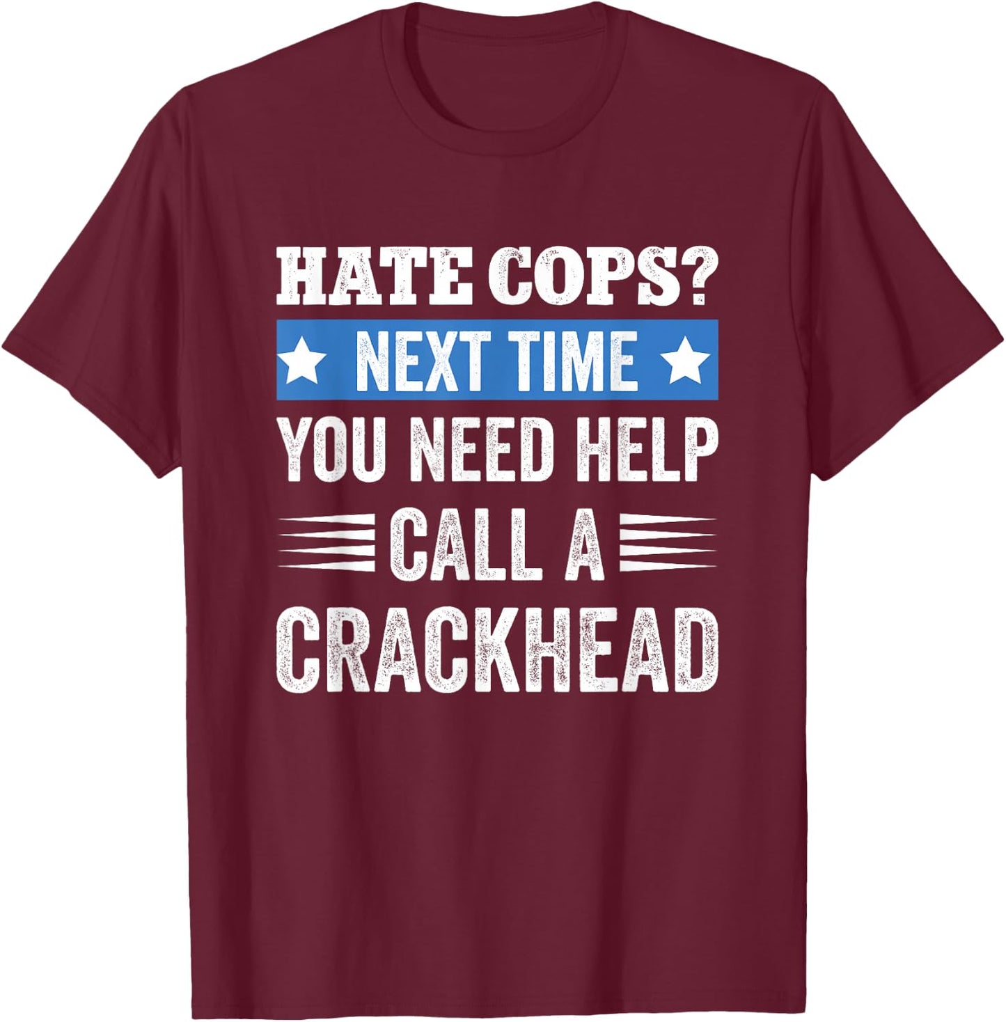 Hate Cops Call A Crackhead T-Shirt - T-Shirt | Maroon
