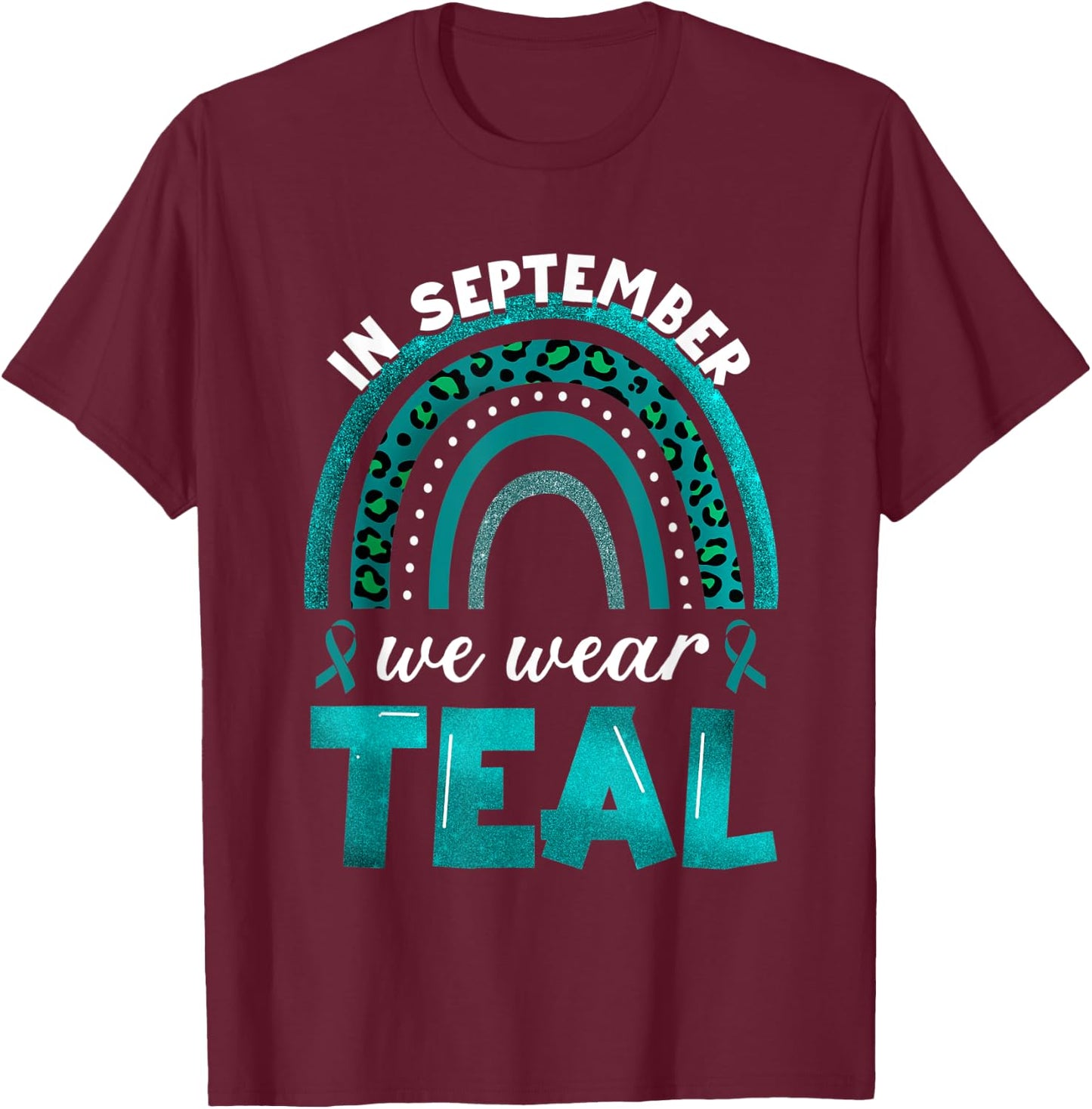 In September We Wear Teal Rainbow Ovarian Cancer Awareness T-Shirt - T-Shirt | Maroon