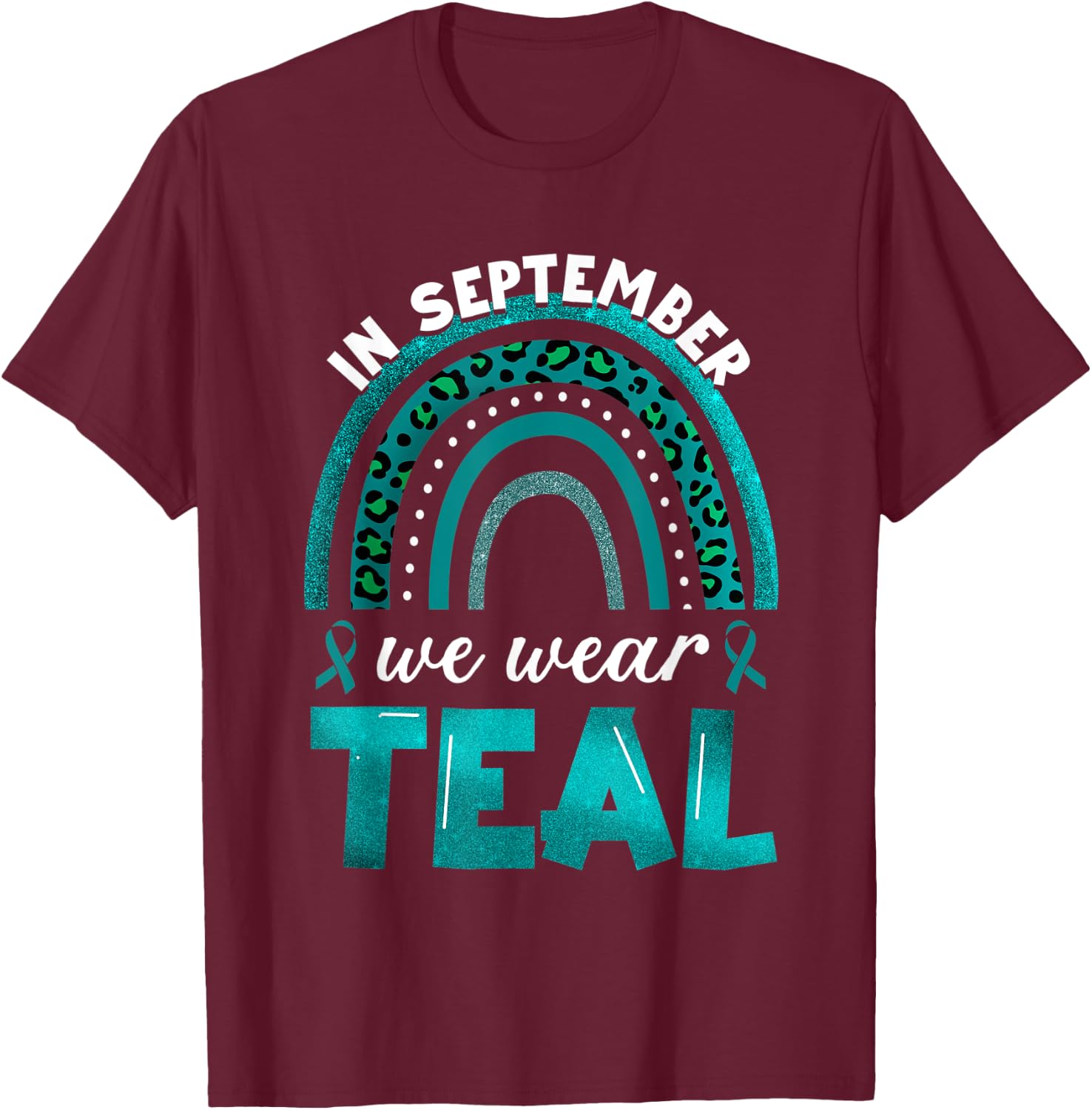 In September We Wear Teal Rainbow Ovarian Cancer Awareness T-Shirt - T-Shirt | Maroon