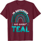 In September We Wear Teal Rainbow Ovarian Cancer Awareness T-Shirt - T-Shirt | Maroon