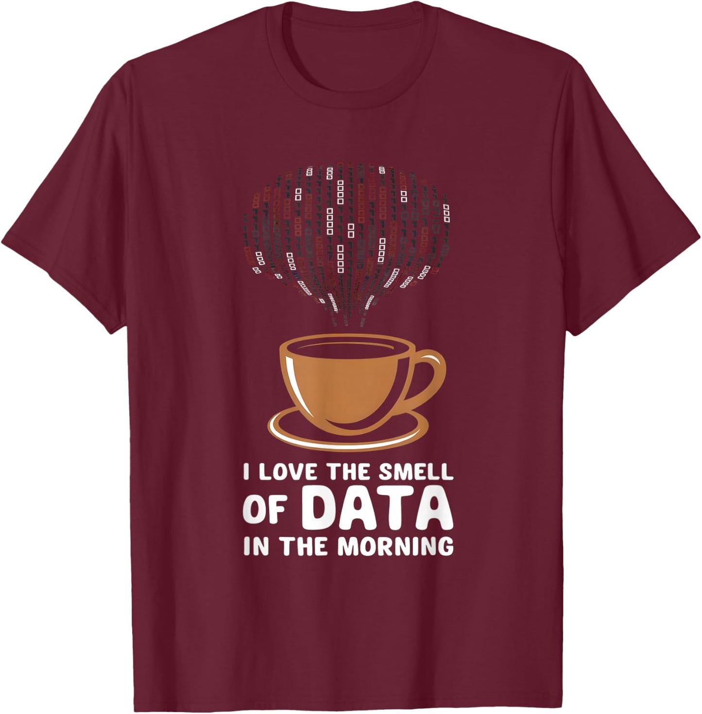 Data Scientist I Love The Smell Of Data In The Morning T-Shirt - T-Shirt | Maroon