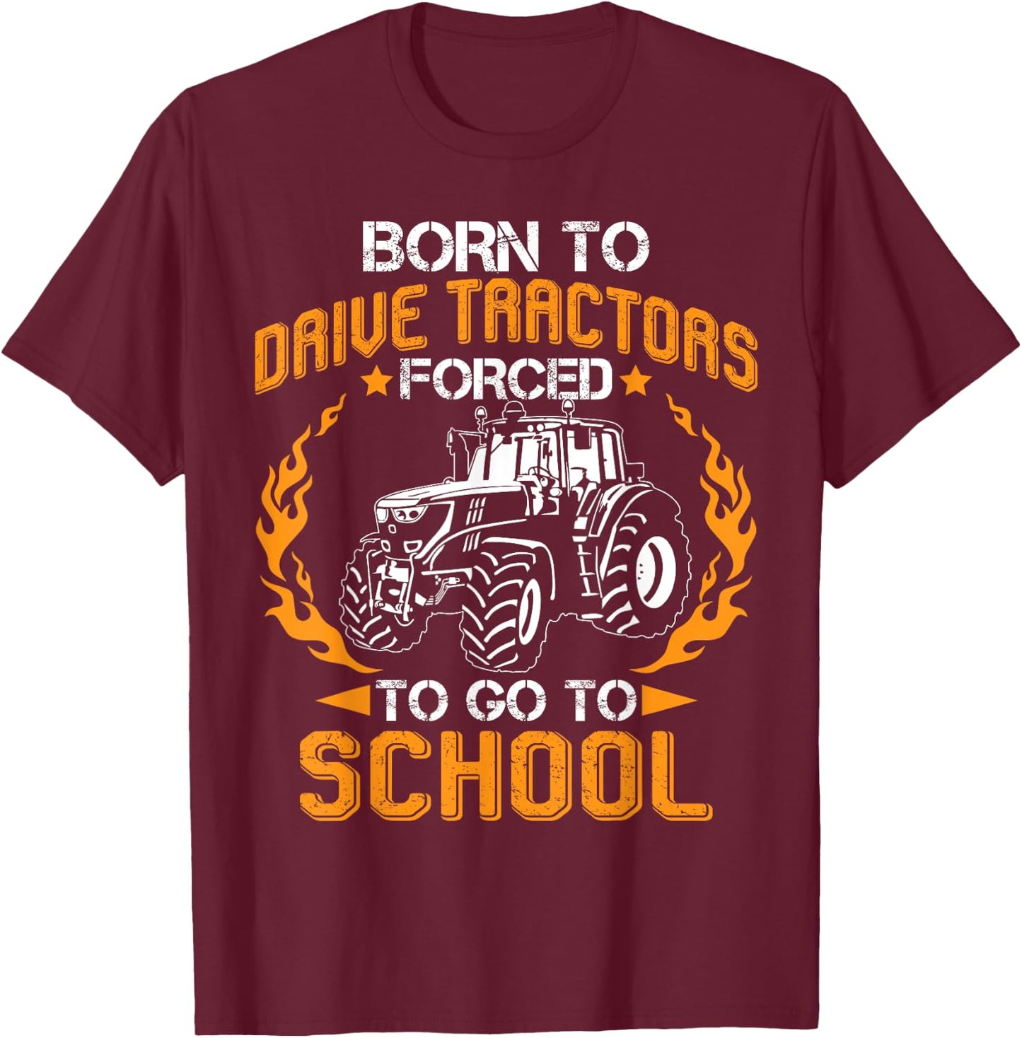Born To Drive Tractors Forced To Go To School Funny Farmer T-Shirt - T-Shirt | Maroon