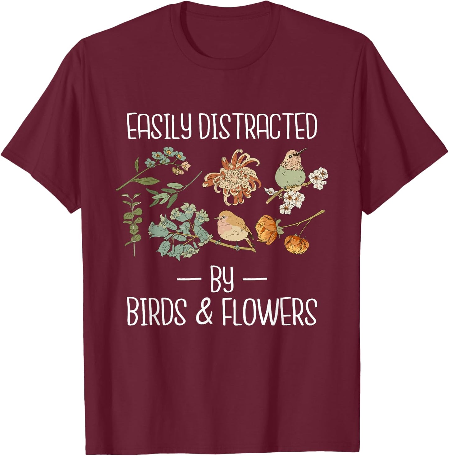 Easily Distracted by Birds & Flowers Birding Watching T-Shirt - T-Shirt | Maroon