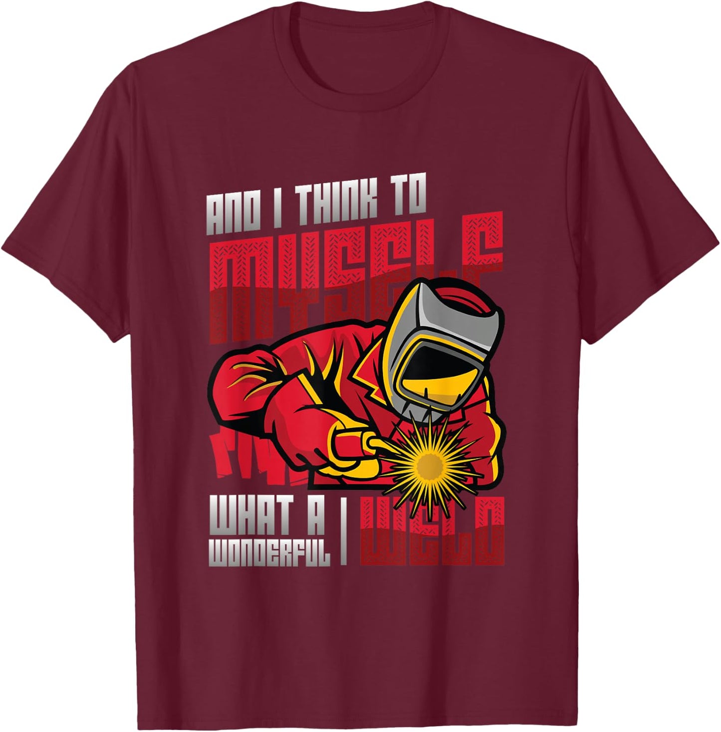 What A Wonderful Weld Welding T-Shirt - T-Shirt | Maroon