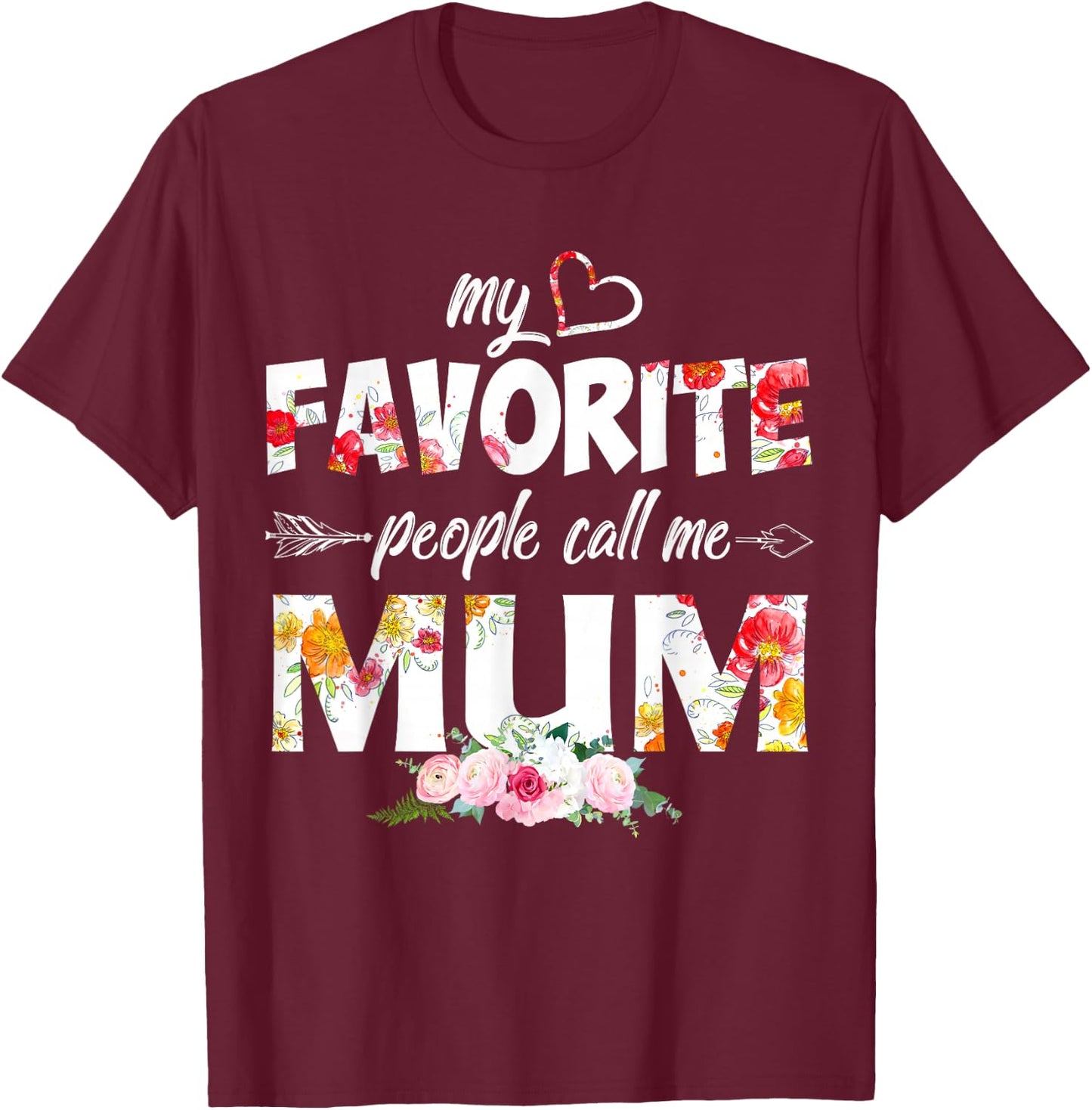 My Favorite People Call Me Mum Flower Mothers Day T-Shirt - T-Shirt | Maroon