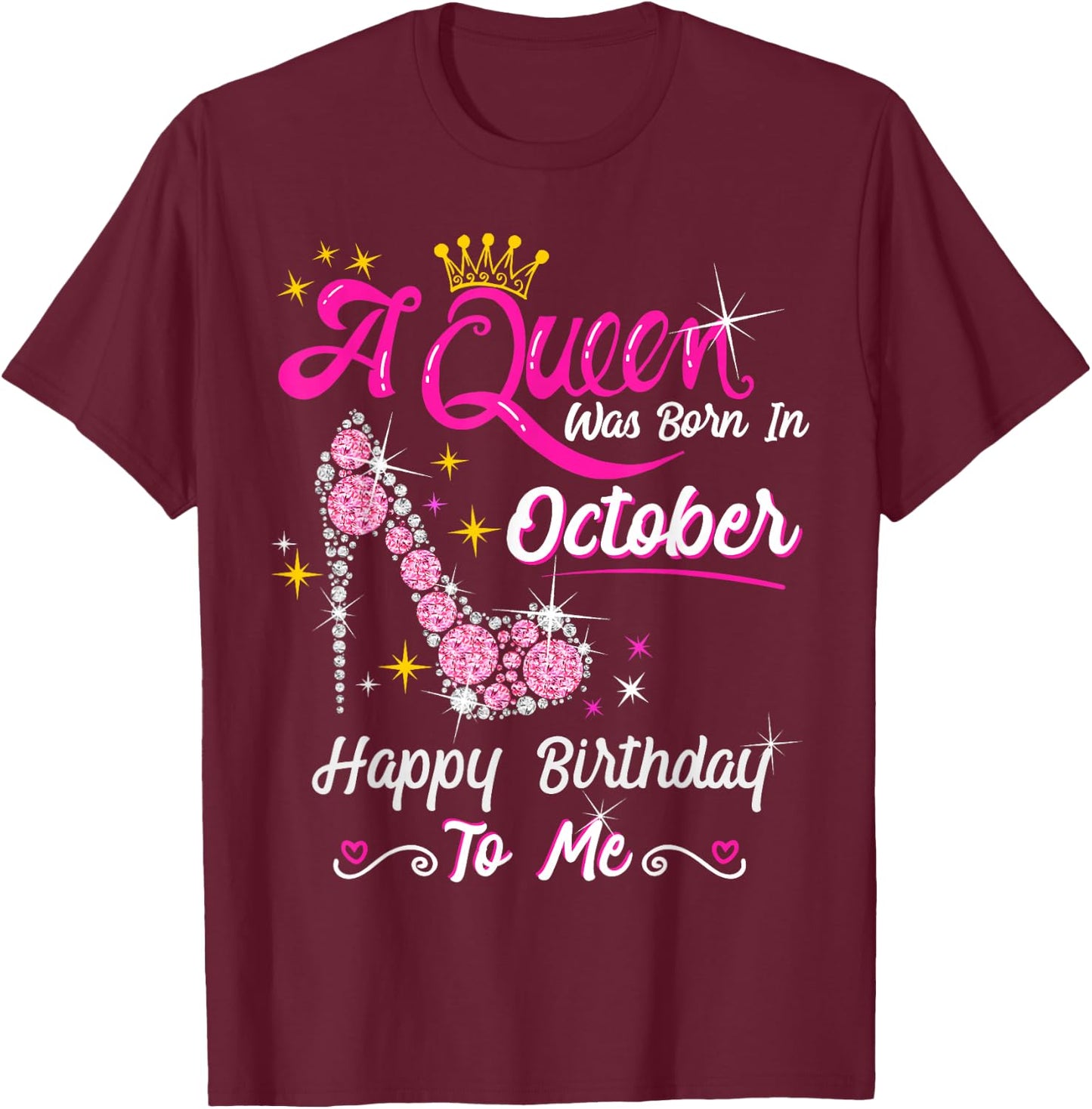 Queen was Born in October Cute Funny Happy Birthday Gift T-Shirt - T-Shirt | Maroon