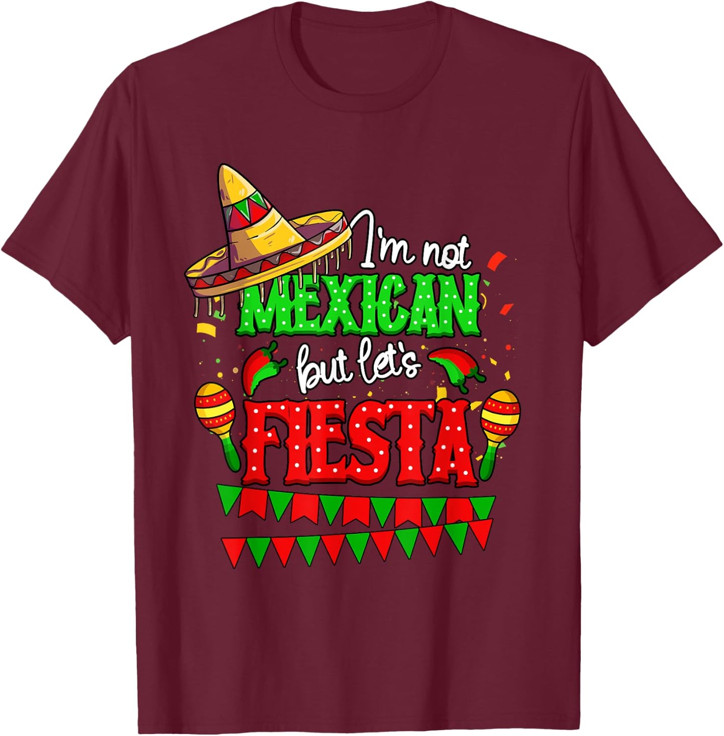 I'm Not Mexican But Let's Fiesta Cinco De Mayo T-Shirt - T-Shirt | Maroon