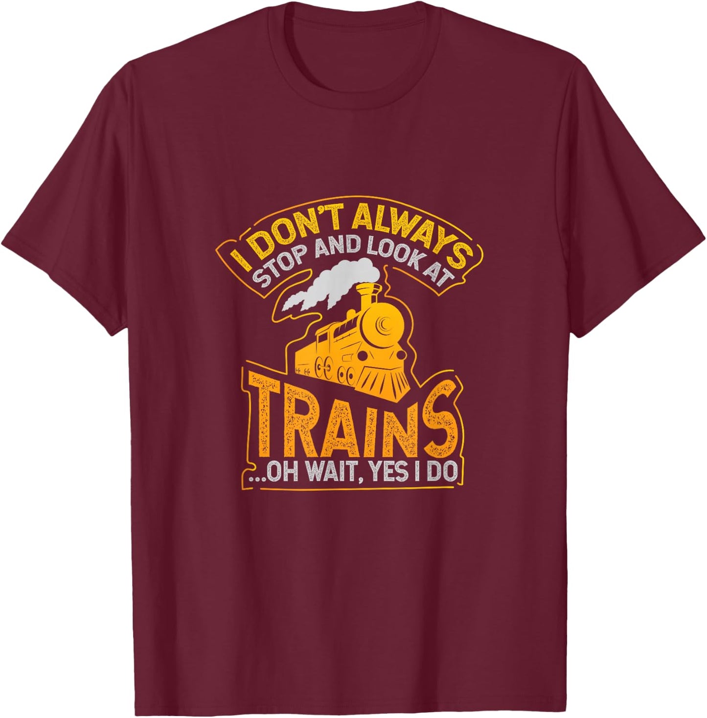 Ich halte nicht immer und schaue nach dem Zug T-Shirt - T-Shirt | Maroon
