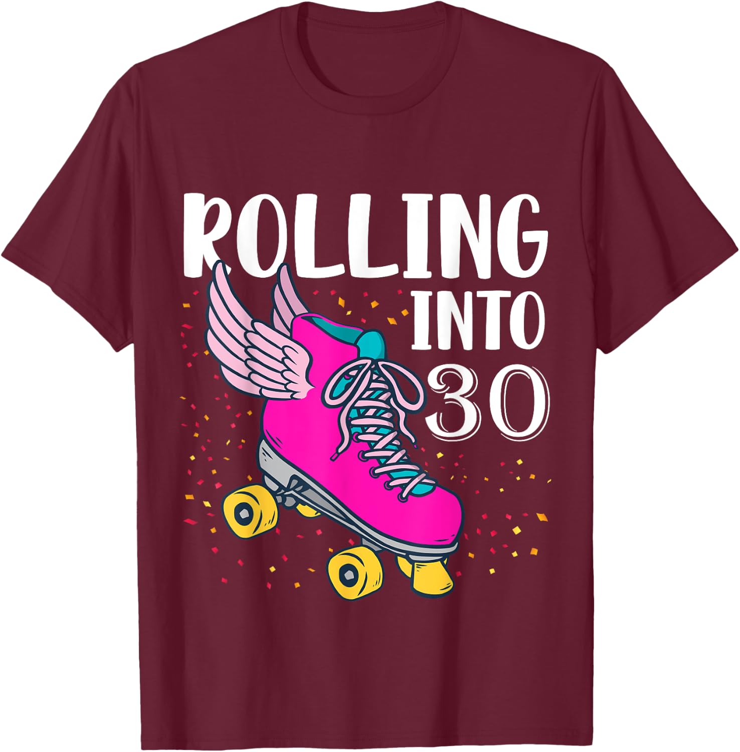 Rolling Into 30 Years Old Girls Birthday Roller Skate Woman T-Shirt - T-Shirt | Maroon