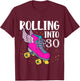 Rolling Into 30 Years Old Girls Birthday Roller Skate Woman T-Shirt - T-Shirt | Maroon