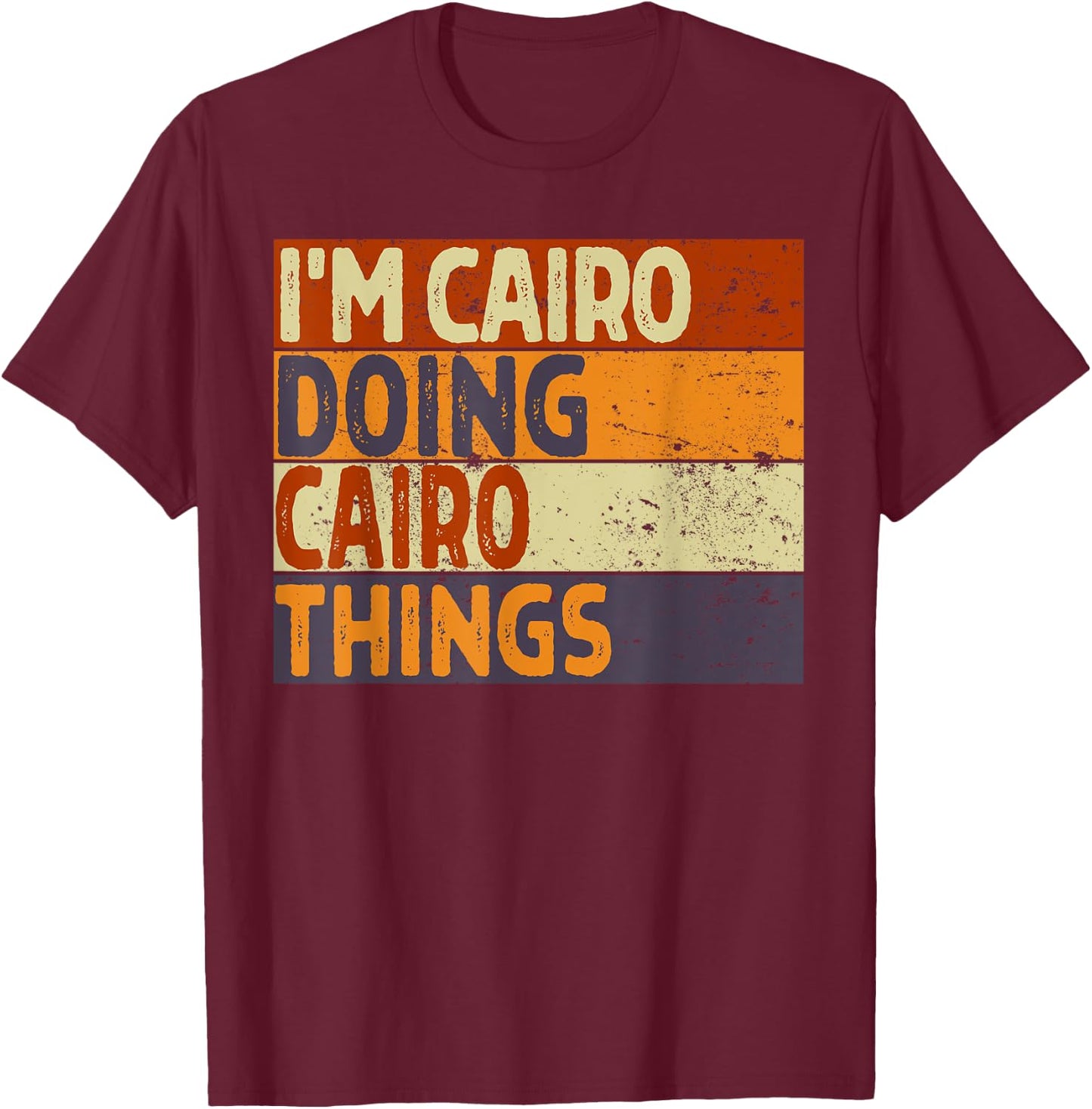 Retro I'm CAIRO Doing CAIRO Things Funny Birthday Joke T-Shirt - T-Shirt | Maroon