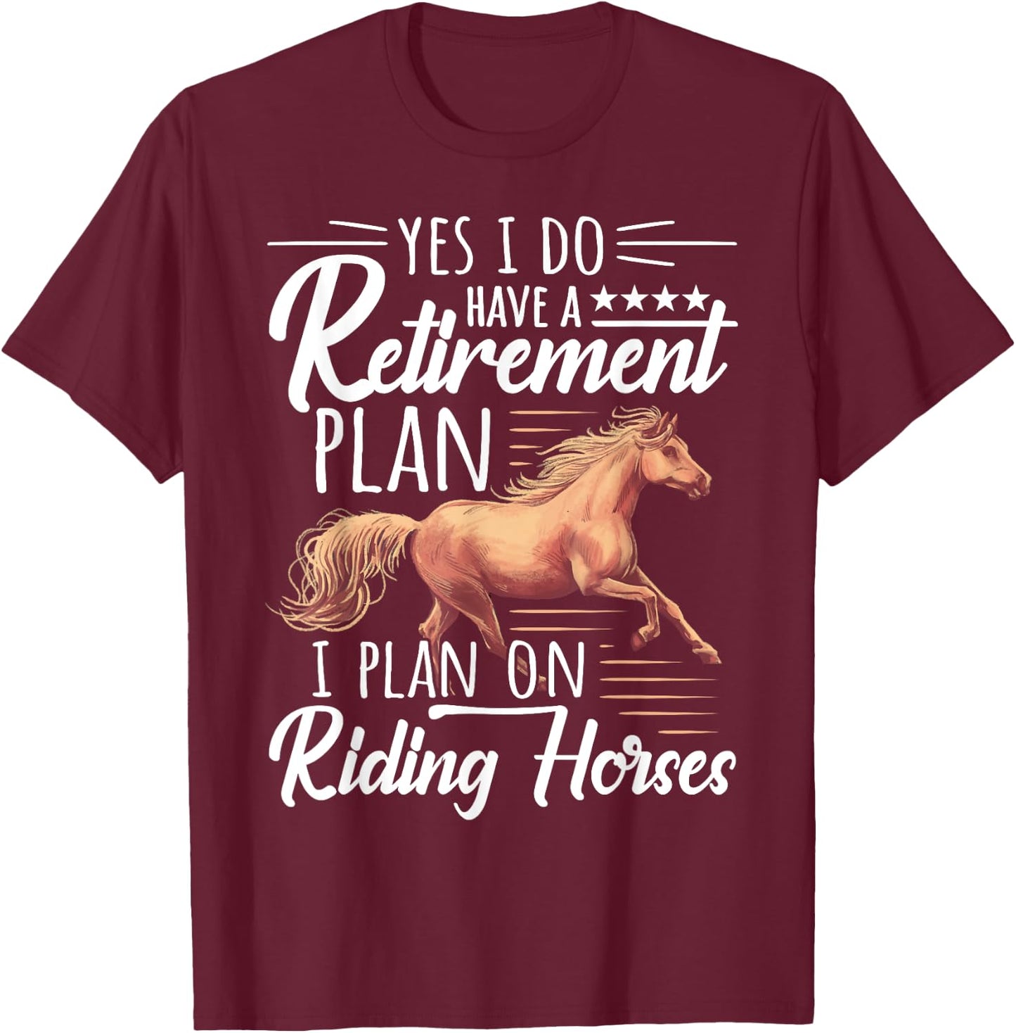 Horse Rider - Retirement Plan: Riding Horses T-Shirt - T-Shirt | Maroon